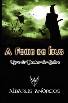 A Fome de Bus - Livro Do Dentes-de-Sabre - Albarus Andreos