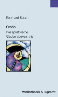 Credo: Das Apostolische Glaubensbekenntnis - Eberhard Busch