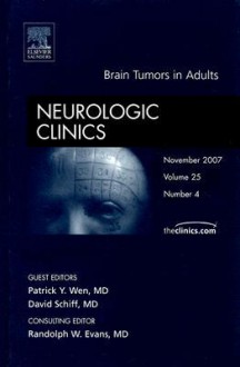 Brain Tumors in Adults, An Issue of Neurologic Clinics (The Clinics: Internal Medicine) - Patrick Y. Wen, David Schiff