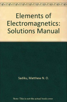 Elements of Electromagnetics 2e Solutions Manual - Matthew N.O. Sadiku