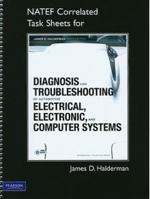 Diagnosis and Troubleshooting of Automotive Electrical, Electronic, and Computer Systems: NATEF Correlated Task Sheets - James D. Halderman