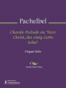 Chorale Prelude on "Herr Christ, der einig Gotts Sohn" - Johann Pachelbel