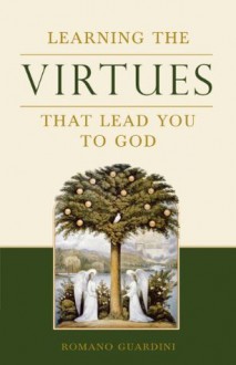 Learning the Virtues: That Lead You to God - Romano Guardini