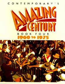 Contemporary's Amazing Century, Book 4: 1960 to 1975 - Contemporary Books, Inc.