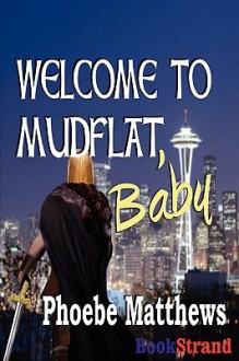 Welcome to Mudflat, Baby [Mudflat 2] - Phoebe Matthews