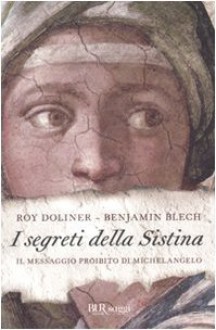 I segreti della Sistina: il messaggio proibito di Michelangelo - Benjamin Blech, Roy Doliner, Stefano Galli