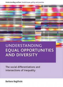 Understanding equal opportunities and diversity: The social differentiations and intersections of inequality - Barbara Bagilhole