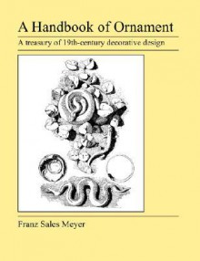 A Handbook Of Ornament - Franz Sales Meyer, Sales Meyer Franz