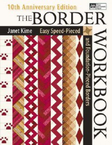 The Border Workbook: Easy Speed-Pieced & Foundation-Pieced Borders - Janet Kime