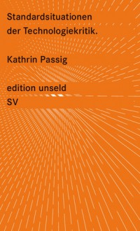 Standardsituationen der Technologiekritik: Merkur-Kolumnen - Kathrin Passig