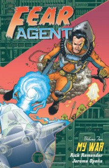 Fear Agent, Vol. 2: My War - Rick Remender