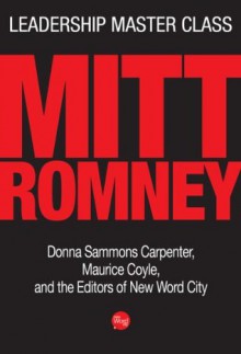 Leadership Master Class: Mitt Romney - The Editors of New Word City