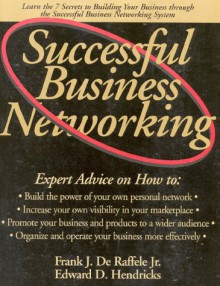 Successful Business Networking - Frank J. De Raffele;Edward D. Hendricks;Frank De Raffele