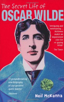 The Secret Life Of Oscar Wilde - Neil McKenna