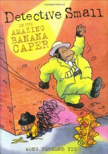 Detective Small in the Amazing Banana Caper - Wong Herbert Yee