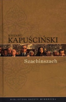 Szachinszach - Ryszard Kapuściński