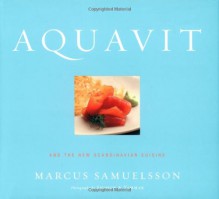 Aquavit: And the New Scandinavian Cuisine - Marcus Samuelsson, Shimon & Tammar