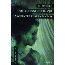 Portret pani Charbuque. Asystentka pisarza fantasy - Jeffrey Ford, Robert Waliś