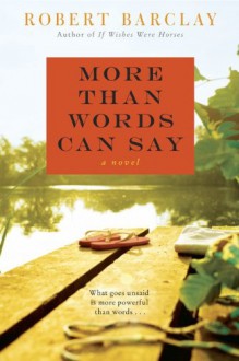 More Than Words Can Say: A Novel - Robert Barclay