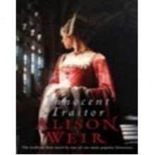 Innocent Traitor - Alison Weir