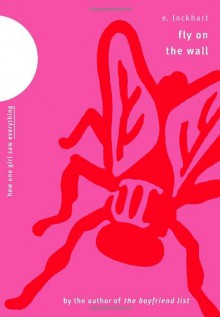 Fly on the Wall: How One Girl Saw Everything - E. Lockhart