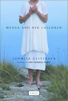 Medea and Her Children: A Novel - Lyudmila Ulitskaya