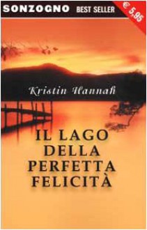 Il Lago Della Perfetta Felicità - Kristin Hannah, V. Boscarino, C. Voltolina