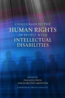 Challenges to the Human Rights of People with Intellectual Disabilities - Dorothy Griffiths, Frances Owen, Orville Endicott