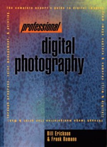 Professional Digital Photography Desk Reference - Bill Erickson, Frank Romano