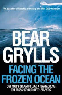 Facing the Frozen Ocean - Bear Grylls