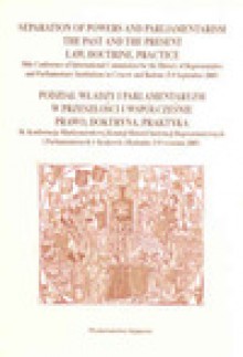 Podział władzy i parlamentaryzm w przeszłości i współcześnie. Prawo, doktryna, praktyka. 500. rocznica konstytucji Nihil novi z 1505 r. 56. Konferencja Międzynarodowej Komisji Historii Instytucji Repr - Redakcja Naukowa: Kazimierz Baran, Anna Karabowicz, Uruszczak Wacław