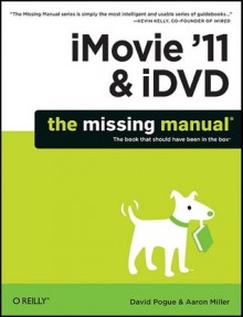 iMovie '11 & iDVD: The Missing Manual - David Pogue, Aaron Miller