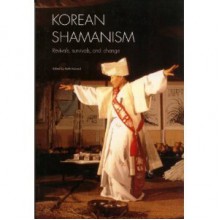 Korean Shamanism: Revivals, Survivals, and Change - Keith Howard