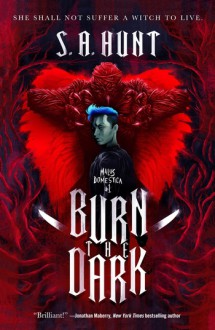 Burn the Dark - S.A. Hunt