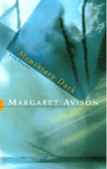 Momentary Dark - Margaret Avison