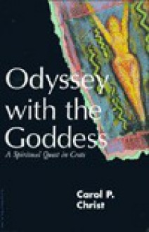 Odyssey with the Goddess: A Spiritual Quest in Crete - Carol P. Christ