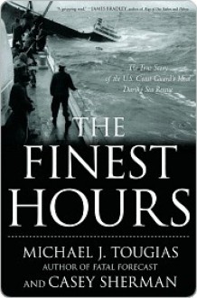 The Finest Hours: The True Story of the U.S. Coast Guard's Most Daring Sea Rescue - Michael J. Tougias, Casey Sherman