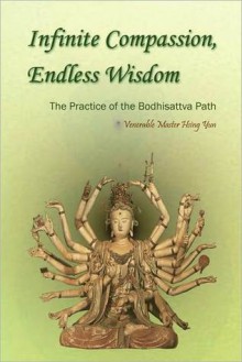 Infinite Compassion, Endless Wisdom: The Practice of the Bodhisattva Path - Xingyun, Tom Manzo