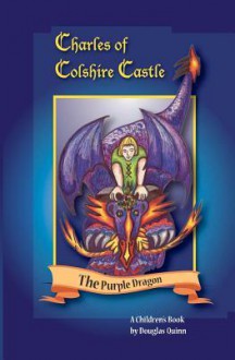 Charles of Colshire Castle -- The Purple Dragon - Douglas Quinn, Donna Higgins Colson