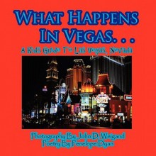 What Happens in Vegas. . .a Kid's Guide to Las Vegas, Nevada - Penelope Dyan