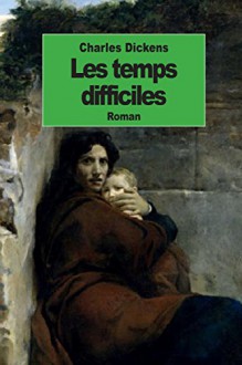 Les temps difficiles (French Edition) - Charles Dickens, William Hugues