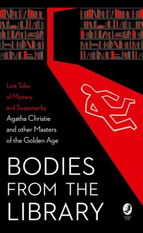 Bodies from the Library - A.A. Milne, Georgette Heyer, Christianna Brand, J.J. Connington, Roy Vickers, Nicholas Blake, H.C. Bailey, John Rhode, Anthony Berkeley, Ernest Bramah, Agatha Christie, Leo Bruce, Tony Medawar