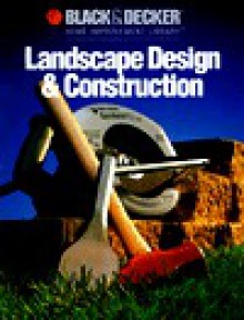 Landscape Design And Construction - Black & Decker Home Improvement Library, Black & Decker Corporation