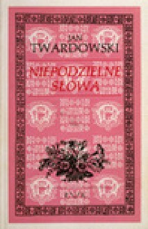 Niepodzielne słowa - Jan Twardowski