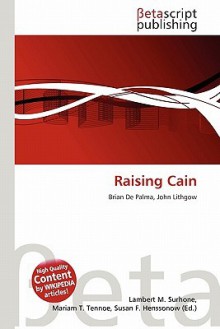 Raising Cain - Lambert M. Surhone, Mariam T. Tennoe, Susan F. Henssonow