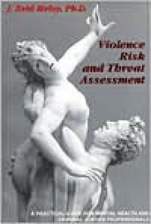 Violence Risk and Threat Assessment: A Practical Guide for Mental Health and Criminal Justice Professionals (Practical Guide Series (San Diego, Calif.).) - J. Reid Meloy