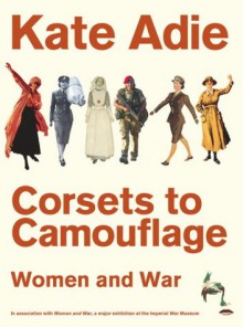 Corsets To Camouflage: Women And War - Kate Adie