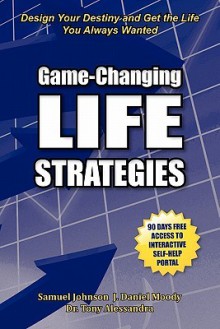 Game-Changing Life Strategies - Samuel M. Johnson, J. Daniel Moody, Tony Alessandra