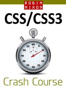 Robin Nixon's CSS & CSS3 Crash Course - Robin Nixon