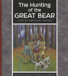 The Hunting of the Great Bear: A Native American Folktale - Ann Malaspina, Tanya Maiborada